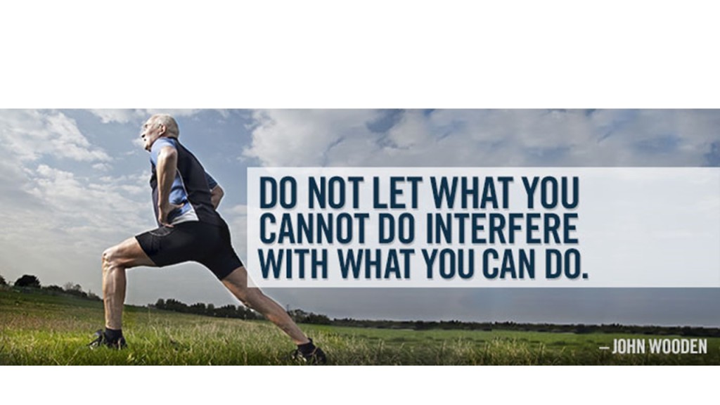 Dont let what you cannot do stand in the way of what you can do